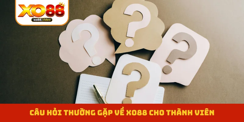 Câu hỏi thường gặp về XO88 cho thành viên
