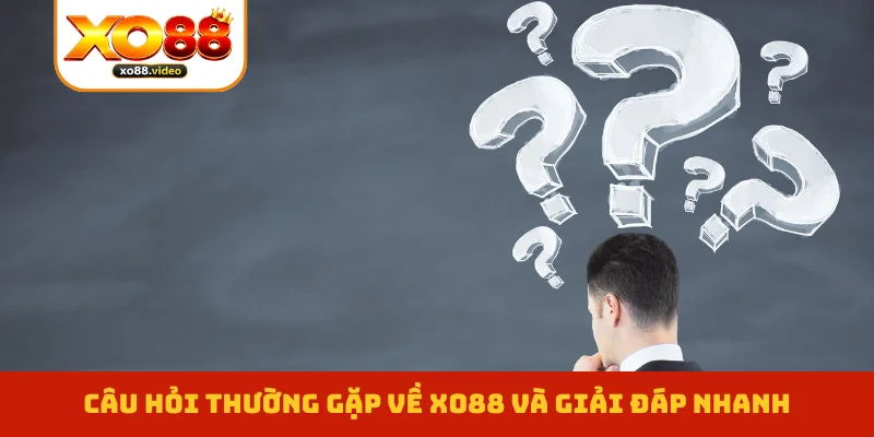 Câu hỏi thường gặp về XO88 và giải đáp nhanh
