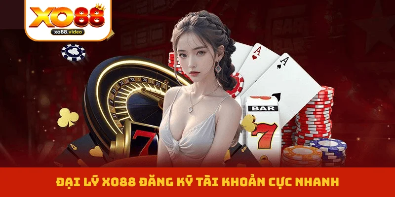 Đại lý XO88 đăng ký tài khoản cực nhanh Đại lý XO88 đăng ký tài khoản cực nhanh