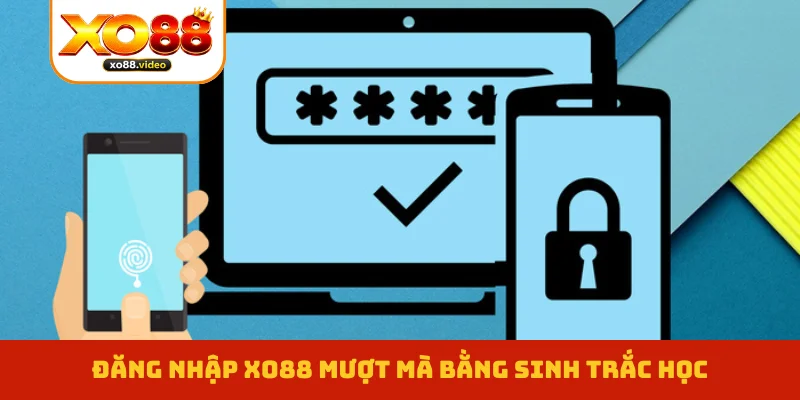 Đăng nhập XO88 mượt mà bằng sinh trắc học