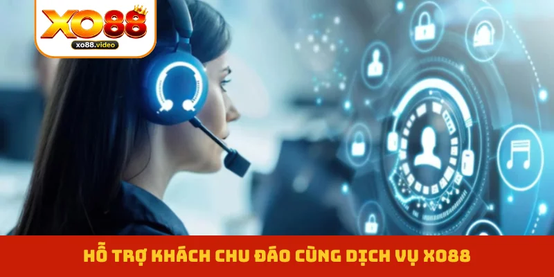 Hỗ trợ khách chu đáo cùng dịch vụ XO88